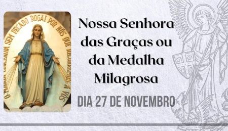 Nossa Senhora das Graças e a Medalha Milagrosa